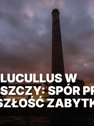 Komin Lucullus w Bydgoszczy: Spór Prawny i Przyszłość Zabytku