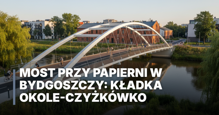 Wizualizacja kładki Okole-Czyżkówko nad Brdą w Bydgoszczy. Nowoczesny most pieszo-rowerowy przy starej papierni w otoczeniu zieleni nadrzecznej. Raport 2025.