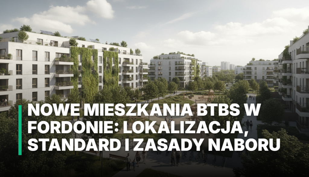 Nowe mieszkania BTBS w Fordonie: Lokalizacja, standard i zasady naboru