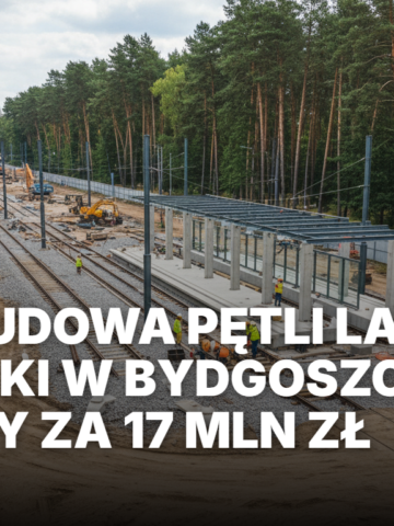 Przebudowa pętli tramwajowej Las Gdański w Bydgoszczy. Maszyny budowlane i nowe tory w Myślęcinku. Nowoczesna infrastruktura komunikacji miejskiej.