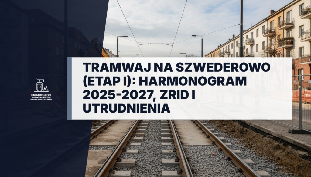 Tramwaj na Szwederowo (Etap I): Harmonogram 2025-2027, ZRID i Utrudnienia