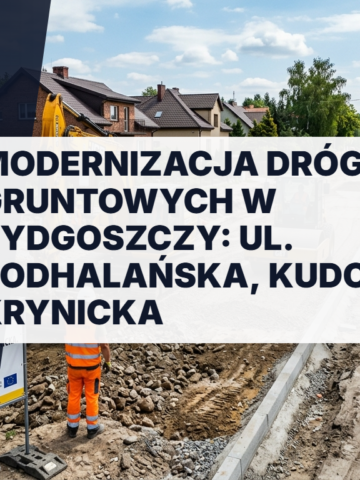 Modernizacja dróg gruntowych w Bydgoszczy: prace budowlane i nowa nawierzchnia na ulicach Podhalańskiej, Kudowskiej i Krynickiej. Miejska inwestycja drogowa.