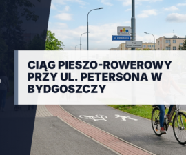 Nowy asfaltowy ciąg pieszo-rowerowy przy ul. Petersona w Bydgoszczy. Nowoczesna ścieżka rowerowa i chodnik usprawniające komunikację miejską oraz ruch pieszy.