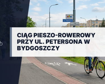 Nowy asfaltowy ciąg pieszo-rowerowy przy ul. Petersona w Bydgoszczy. Nowoczesna ścieżka rowerowa i chodnik usprawniające komunikację miejską oraz ruch pieszy.