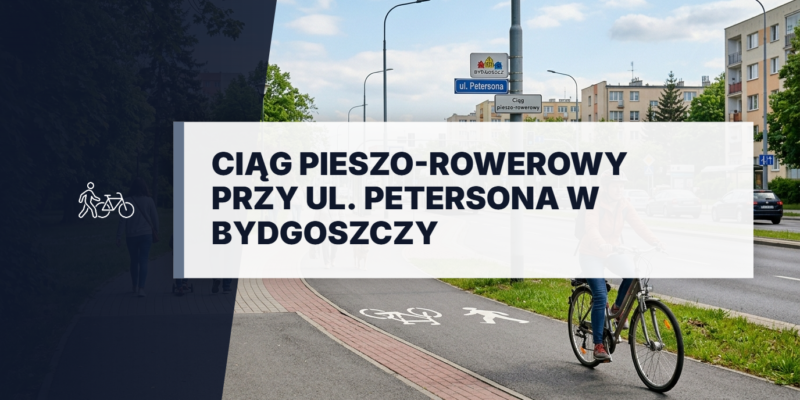 Nowy asfaltowy ciąg pieszo-rowerowy przy ul. Petersona w Bydgoszczy. Nowoczesna ścieżka rowerowa i chodnik usprawniające komunikację miejską oraz ruch pieszy.