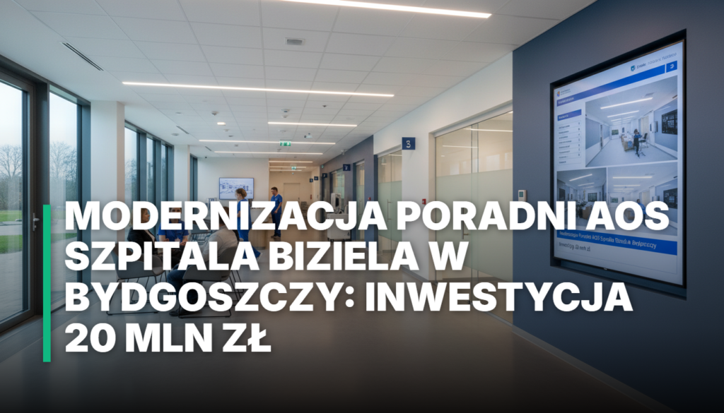 Modernizacja Poradni AOS Szpitala Biziela w Bydgoszczy: Inwestycja 20 mln zł