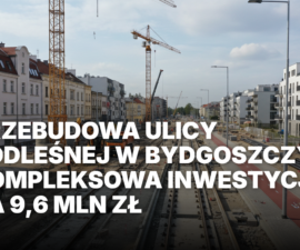 Prace drogowe i ciężki sprzęt na placu budowy podczas przebudowy ulicy Podleśnej w Bydgoszczy. Inwestycja miejska obejmująca nową nawierzchnię i chodniki.