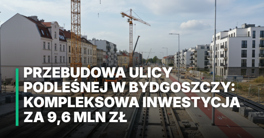 Prace drogowe i ciężki sprzęt na placu budowy podczas przebudowy ulicy Podleśnej w Bydgoszczy. Inwestycja miejska obejmująca nową nawierzchnię i chodniki.
