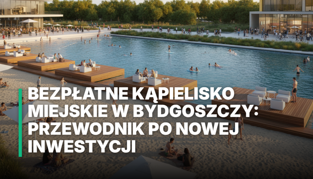 Bezpłatne Kąpielisko Miejskie w Bydgoszczy: Przewodnik po Nowej Inwestycji