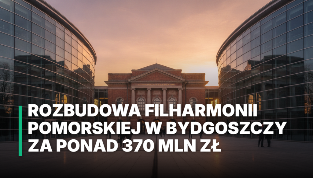 Rozbudowa Filharmonii Pomorskiej w Bydgoszczy za ponad 370 mln zł